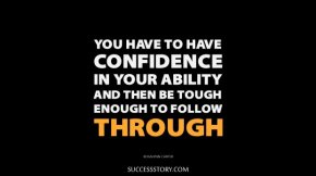 You have to have confidence in your